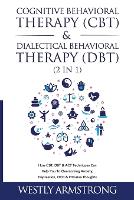 Cognitive Behavioral Therapy (CBT) & Dialectical Behavioral Therapy (DBT) (2 in 1): How CBT, DBT &...