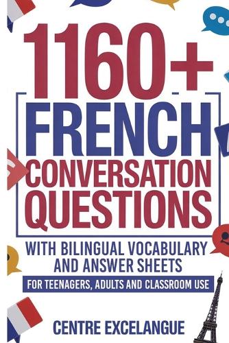 1160+ French Conversation Questions with Bilingual Vocabulary and Answer Sheets: For Teenagers, Adults and Classroom Use