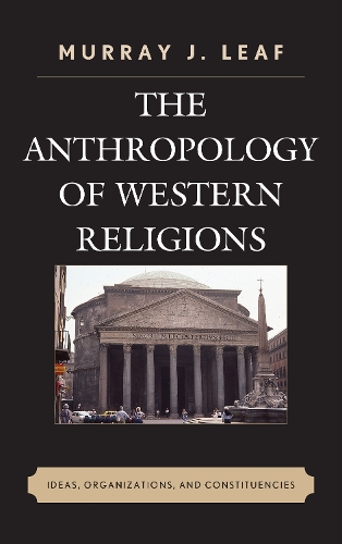 Anthropology of Western Religions, The: Ideas, Organizations, and Constituencies