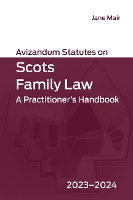 Avizandum Statutes on Scots Family Law: A Practitioner's Handbook, 2023-2024
