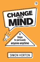 Change Their Mind: 6 Practical Steps to Persuade Anyone Anytime (ePub eBook)